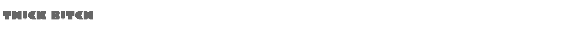 Th!ck B!tch TH!NK B!TCH.ttf font preview